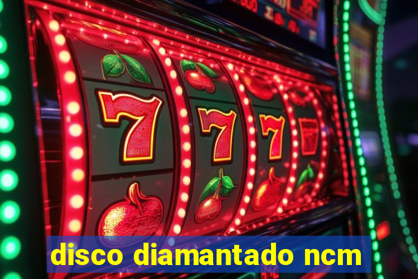 disco diamantado ncm